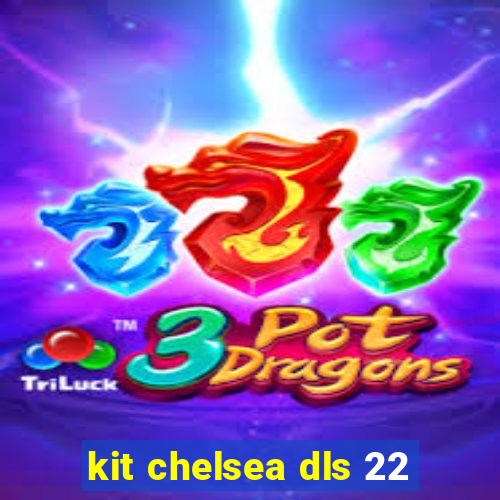 kit chelsea dls 22